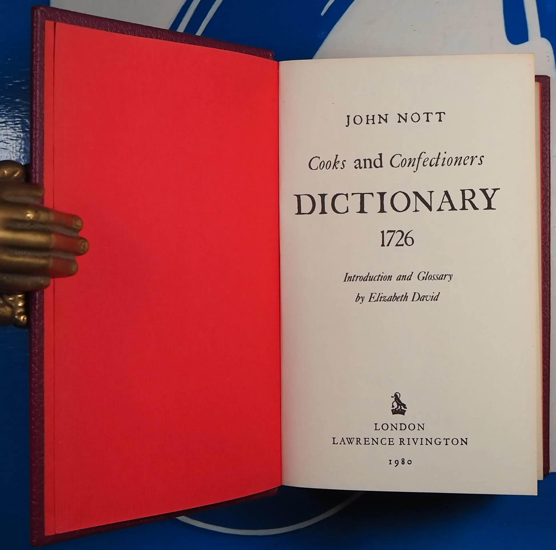 Cooks And Confectioners Dictionary 1726 : Introduction And Glossary By Elizabeth David. >>DE LUXE BINDING<< Nott, John. Publication Date: 1980 Condition: Near Fine