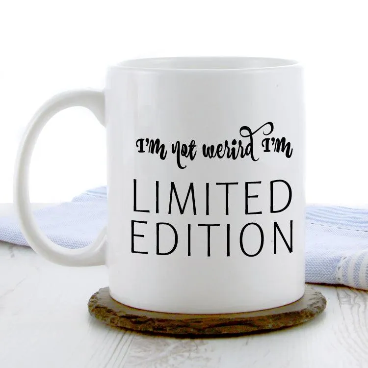 I'm Not Weird I'm Limited Edition Mug