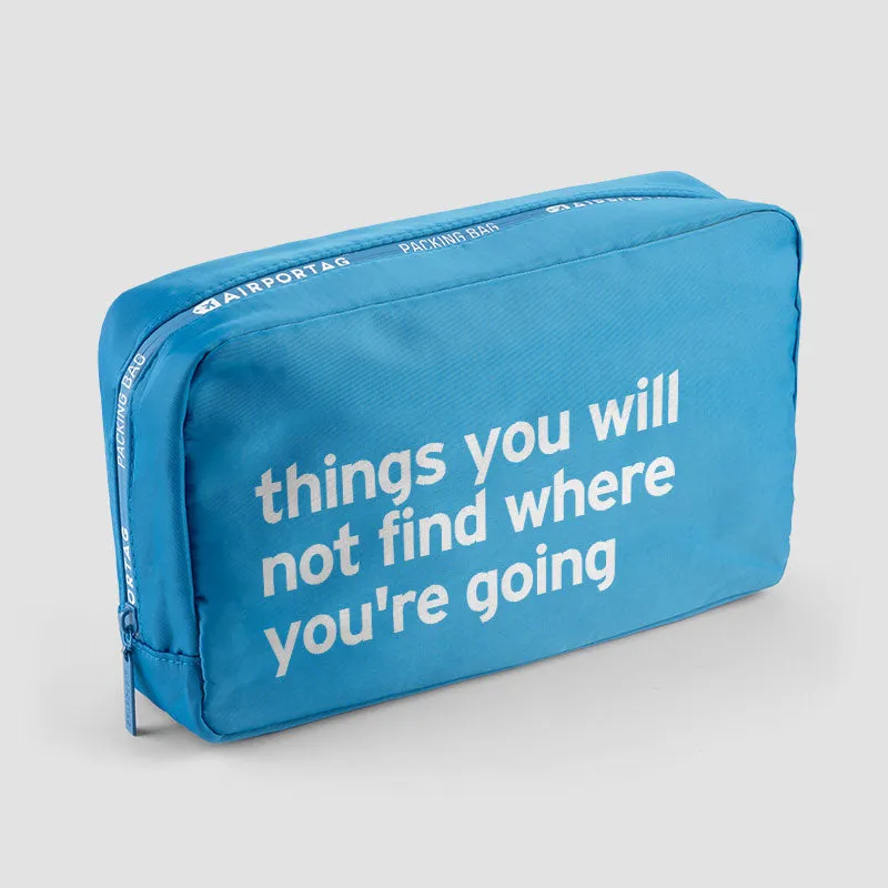 Things you will not find where you're going - Packing Bag